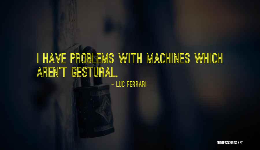 63146 Quotes By Luc Ferrari 63146 Quotes By Luc Ferrari