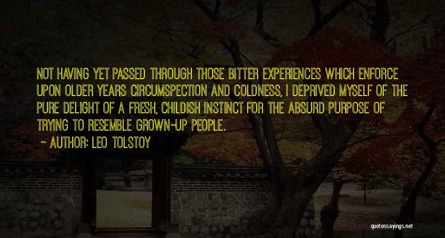 Leo Tolstoy Quotes: Not Having Yet Passed Through Those Bitter Experiences Which Enforce Upon Older Years Circumspection And Coldness, I Deprived Myself Of