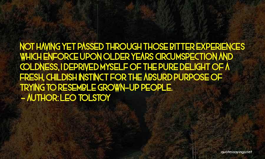 Leo Tolstoy Quotes: Not Having Yet Passed Through Those Bitter Experiences Which Enforce Upon Older Years Circumspection And Coldness, I Deprived Myself Of