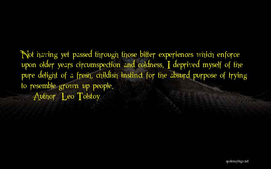 Leo Tolstoy Quotes: Not Having Yet Passed Through Those Bitter Experiences Which Enforce Upon Older Years Circumspection And Coldness, I Deprived Myself Of