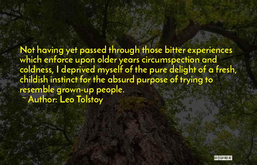 Leo Tolstoy Quotes: Not Having Yet Passed Through Those Bitter Experiences Which Enforce Upon Older Years Circumspection And Coldness, I Deprived Myself Of