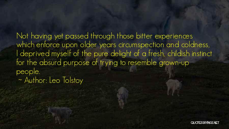 Leo Tolstoy Quotes: Not Having Yet Passed Through Those Bitter Experiences Which Enforce Upon Older Years Circumspection And Coldness, I Deprived Myself Of