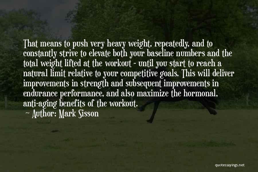 Mark Sisson Quotes: That Means To Push Very Heavy Weight, Repeatedly, And To Constantly Strive To Elevate Both Your Baseline Numbers And The