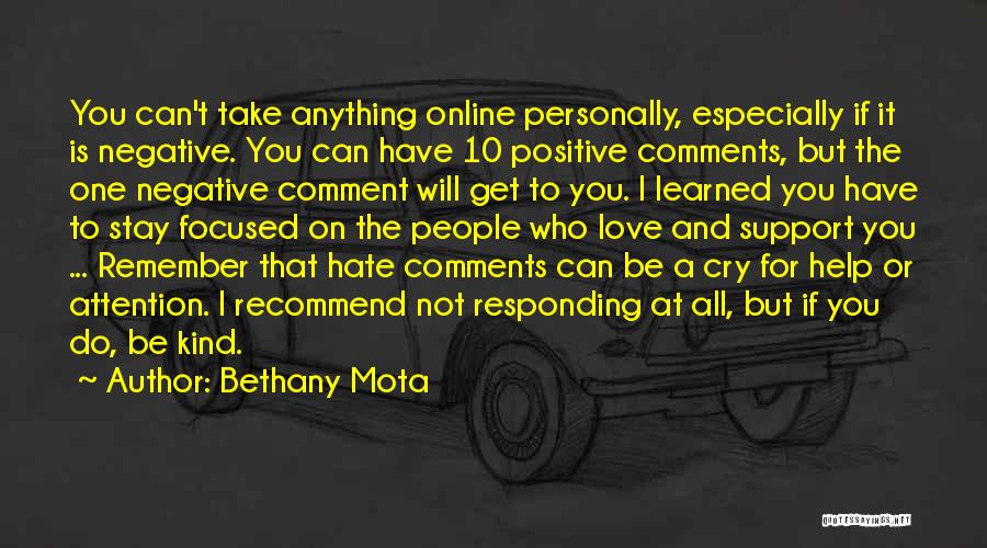 Bethany Mota Quotes: You Can't Take Anything Online Personally, Especially If It Is Negative. You Can Have 10 Positive Comments, But The One