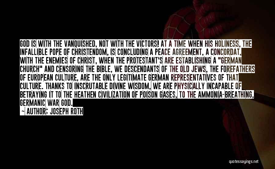 Joseph Roth Quotes: God Is With The Vanquished, Not With The Victors! At A Time When His Holiness, The Infallible Pope Of Christendom,