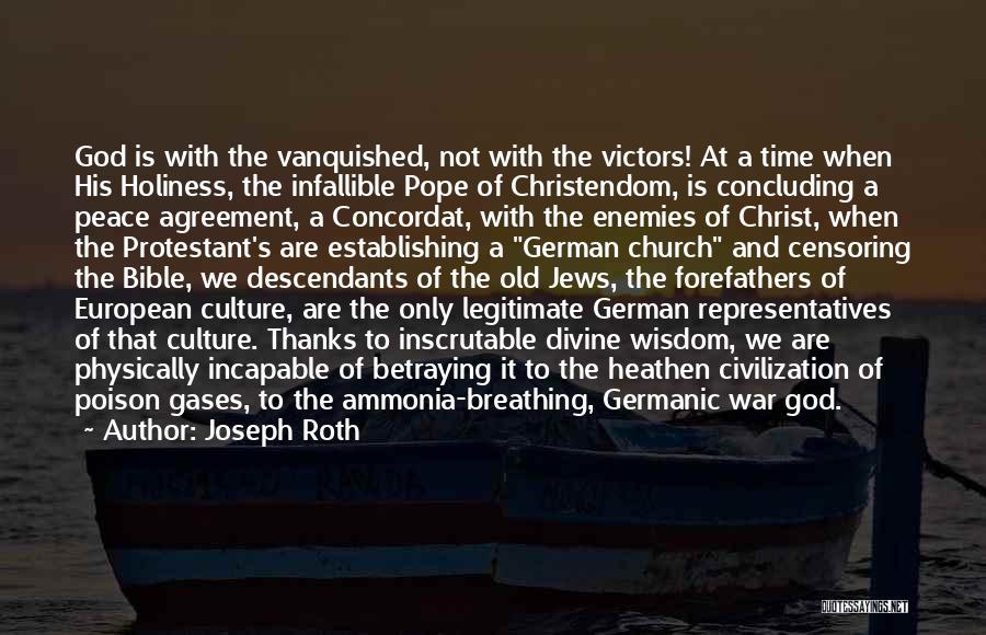 Joseph Roth Quotes: God Is With The Vanquished, Not With The Victors! At A Time When His Holiness, The Infallible Pope Of Christendom,