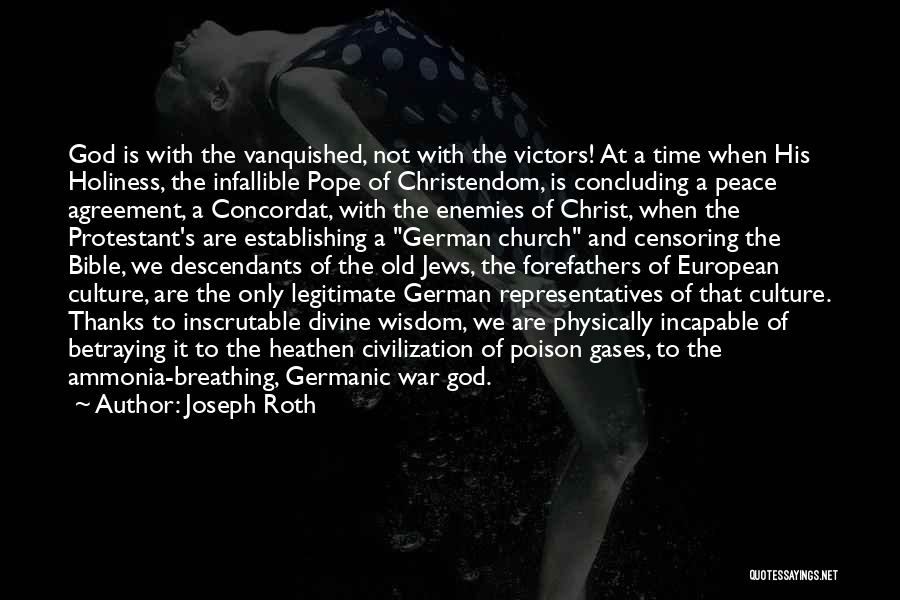 Joseph Roth Quotes: God Is With The Vanquished, Not With The Victors! At A Time When His Holiness, The Infallible Pope Of Christendom,