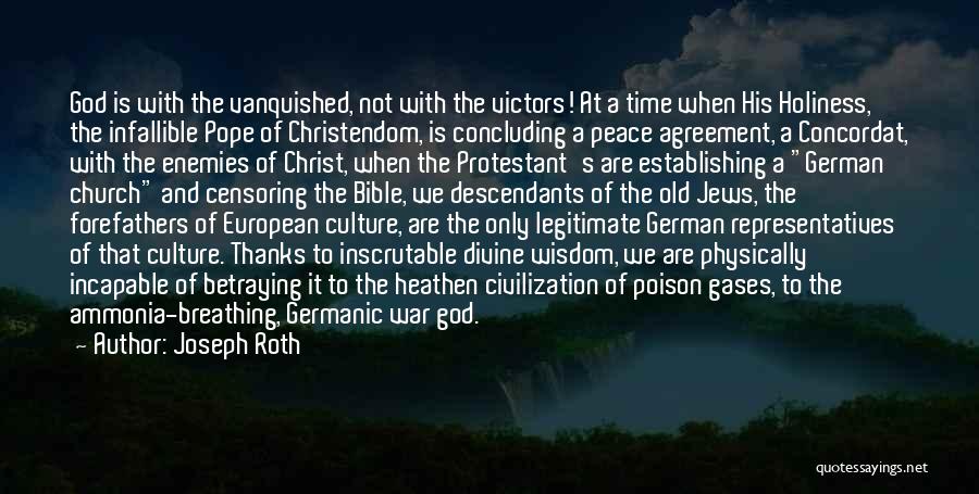 Joseph Roth Quotes: God Is With The Vanquished, Not With The Victors! At A Time When His Holiness, The Infallible Pope Of Christendom,