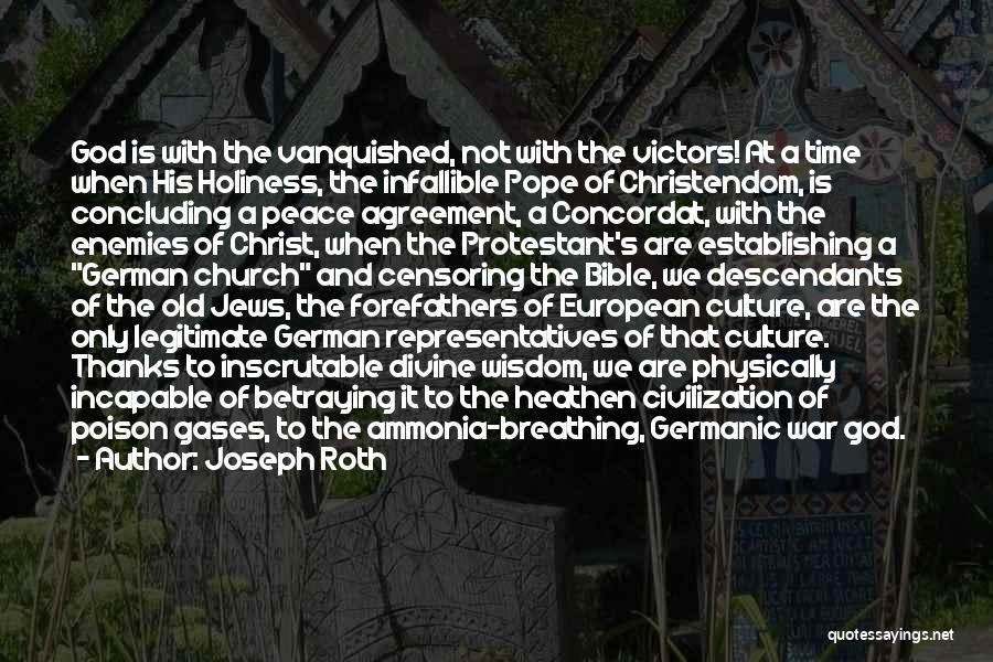 Joseph Roth Quotes: God Is With The Vanquished, Not With The Victors! At A Time When His Holiness, The Infallible Pope Of Christendom,