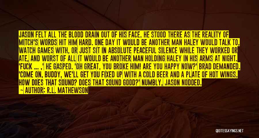 R.L. Mathewson Quotes: Jason Felt All The Blood Drain Out Of His Face. He Stood There As The Reality Of Mitch's Words Hit
