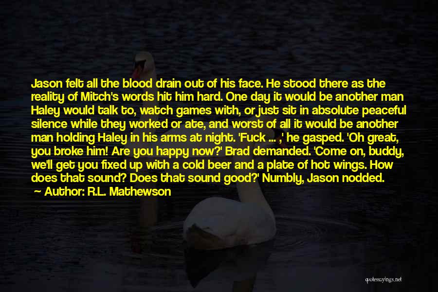 R.L. Mathewson Quotes: Jason Felt All The Blood Drain Out Of His Face. He Stood There As The Reality Of Mitch's Words Hit