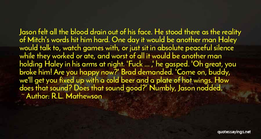 R.L. Mathewson Quotes: Jason Felt All The Blood Drain Out Of His Face. He Stood There As The Reality Of Mitch's Words Hit