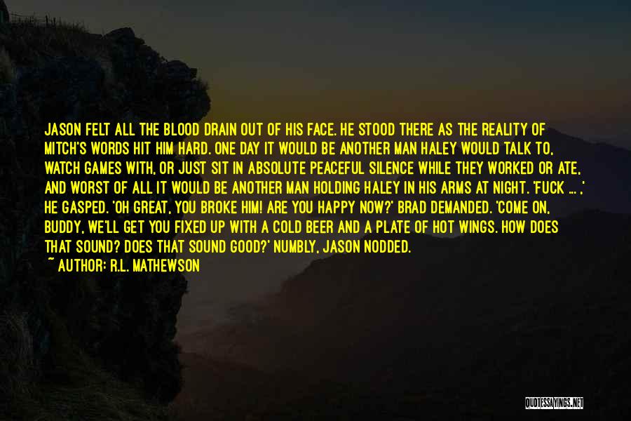 R.L. Mathewson Quotes: Jason Felt All The Blood Drain Out Of His Face. He Stood There As The Reality Of Mitch's Words Hit