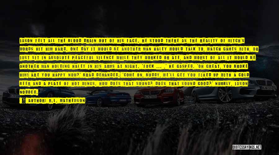 R.L. Mathewson Quotes: Jason Felt All The Blood Drain Out Of His Face. He Stood There As The Reality Of Mitch's Words Hit