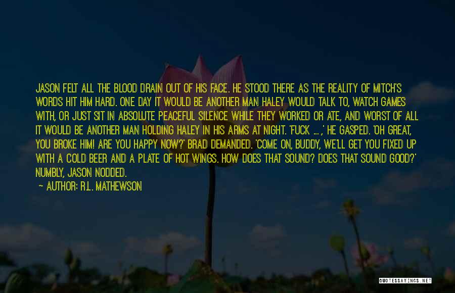 R.L. Mathewson Quotes: Jason Felt All The Blood Drain Out Of His Face. He Stood There As The Reality Of Mitch's Words Hit