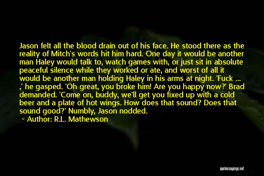 R.L. Mathewson Quotes: Jason Felt All The Blood Drain Out Of His Face. He Stood There As The Reality Of Mitch's Words Hit