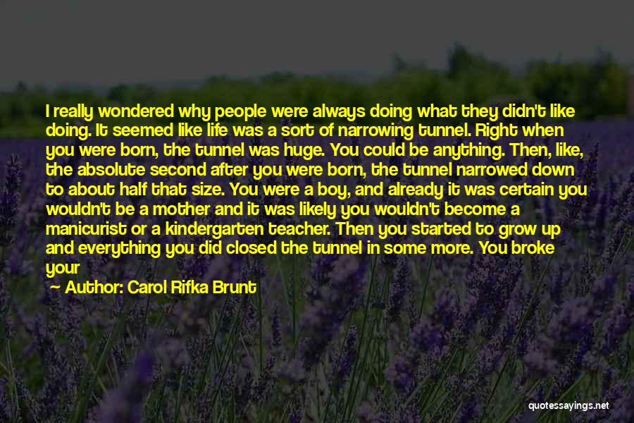 Carol Rifka Brunt Quotes: I Really Wondered Why People Were Always Doing What They Didn't Like Doing. It Seemed Like Life Was A Sort