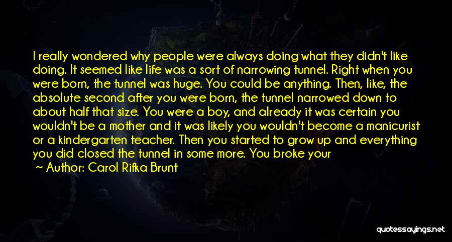 Carol Rifka Brunt Quotes: I Really Wondered Why People Were Always Doing What They Didn't Like Doing. It Seemed Like Life Was A Sort