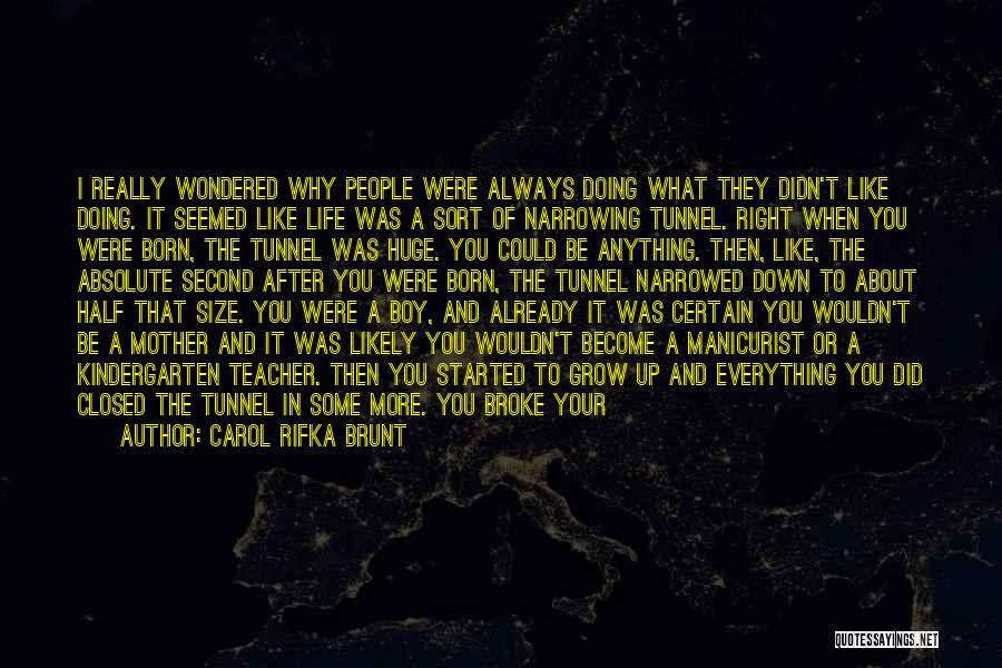 Carol Rifka Brunt Quotes: I Really Wondered Why People Were Always Doing What They Didn't Like Doing. It Seemed Like Life Was A Sort