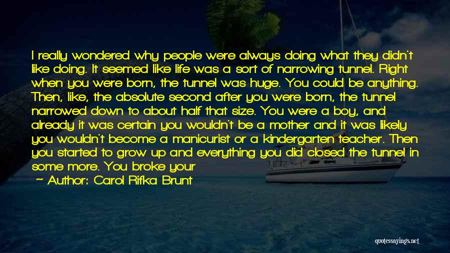 Carol Rifka Brunt Quotes: I Really Wondered Why People Were Always Doing What They Didn't Like Doing. It Seemed Like Life Was A Sort