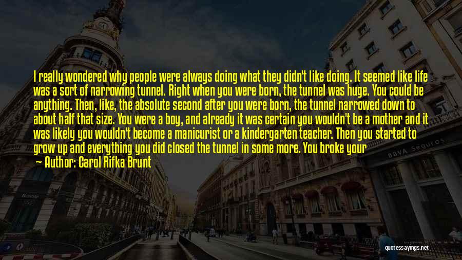 Carol Rifka Brunt Quotes: I Really Wondered Why People Were Always Doing What They Didn't Like Doing. It Seemed Like Life Was A Sort