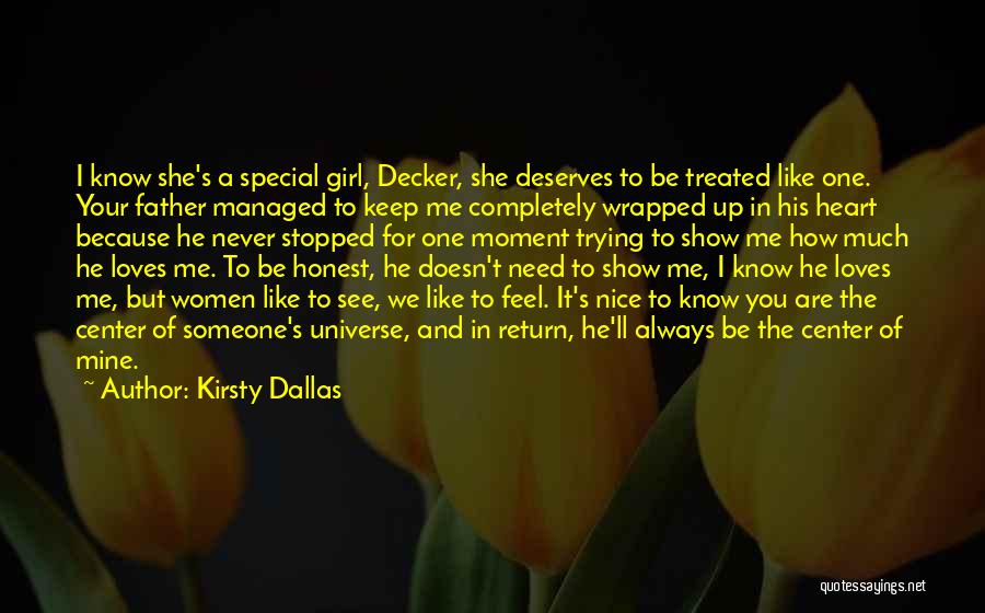 Kirsty Dallas Quotes: I Know She's A Special Girl, Decker, She Deserves To Be Treated Like One. Your Father Managed To Keep Me