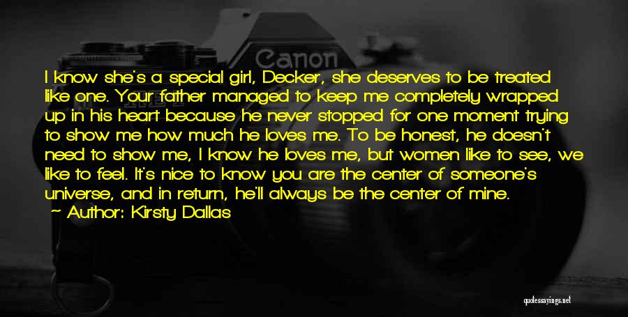 Kirsty Dallas Quotes: I Know She's A Special Girl, Decker, She Deserves To Be Treated Like One. Your Father Managed To Keep Me