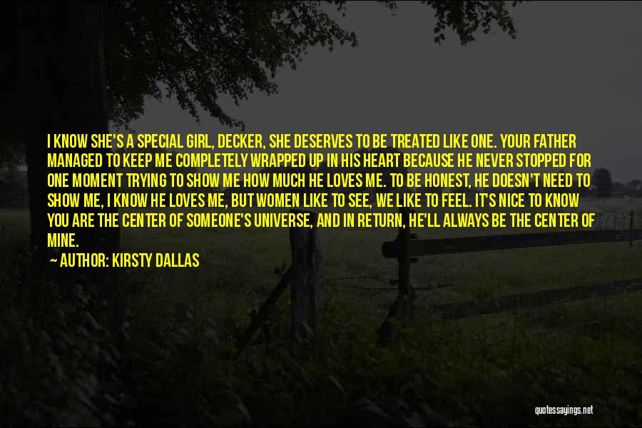 Kirsty Dallas Quotes: I Know She's A Special Girl, Decker, She Deserves To Be Treated Like One. Your Father Managed To Keep Me