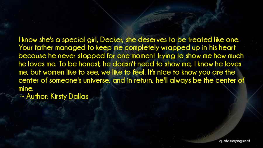 Kirsty Dallas Quotes: I Know She's A Special Girl, Decker, She Deserves To Be Treated Like One. Your Father Managed To Keep Me