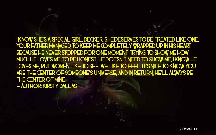 Kirsty Dallas Quotes: I Know She's A Special Girl, Decker, She Deserves To Be Treated Like One. Your Father Managed To Keep Me