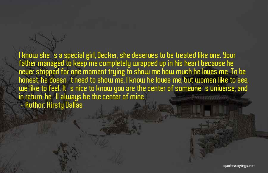 Kirsty Dallas Quotes: I Know She's A Special Girl, Decker, She Deserves To Be Treated Like One. Your Father Managed To Keep Me