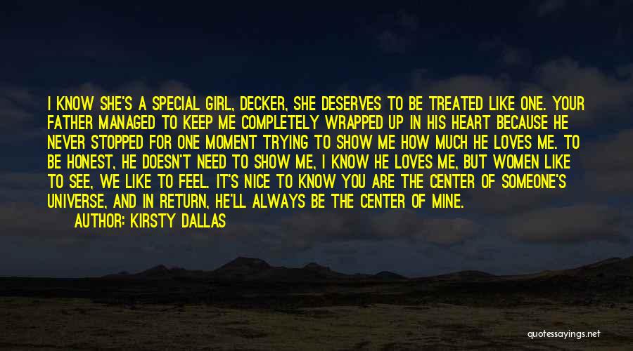 Kirsty Dallas Quotes: I Know She's A Special Girl, Decker, She Deserves To Be Treated Like One. Your Father Managed To Keep Me