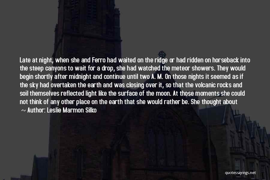 Leslie Marmon Silko Quotes: Late At Night, When She And Ferro Had Waited On The Ridge Or Had Ridden On Horseback Into The Steep