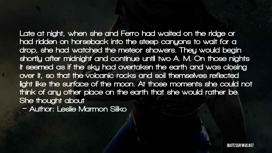 Leslie Marmon Silko Quotes: Late At Night, When She And Ferro Had Waited On The Ridge Or Had Ridden On Horseback Into The Steep