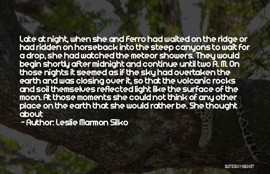 Leslie Marmon Silko Quotes: Late At Night, When She And Ferro Had Waited On The Ridge Or Had Ridden On Horseback Into The Steep