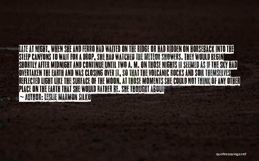 Leslie Marmon Silko Quotes: Late At Night, When She And Ferro Had Waited On The Ridge Or Had Ridden On Horseback Into The Steep