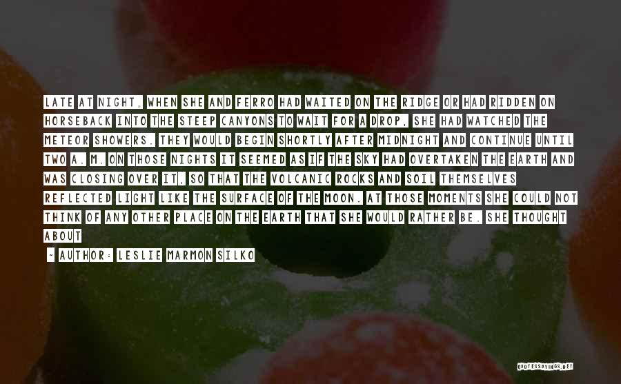 Leslie Marmon Silko Quotes: Late At Night, When She And Ferro Had Waited On The Ridge Or Had Ridden On Horseback Into The Steep