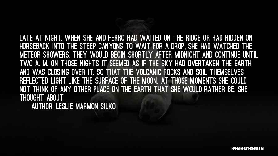 Leslie Marmon Silko Quotes: Late At Night, When She And Ferro Had Waited On The Ridge Or Had Ridden On Horseback Into The Steep