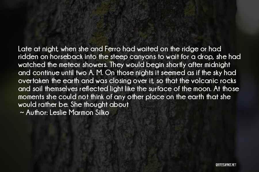 Leslie Marmon Silko Quotes: Late At Night, When She And Ferro Had Waited On The Ridge Or Had Ridden On Horseback Into The Steep