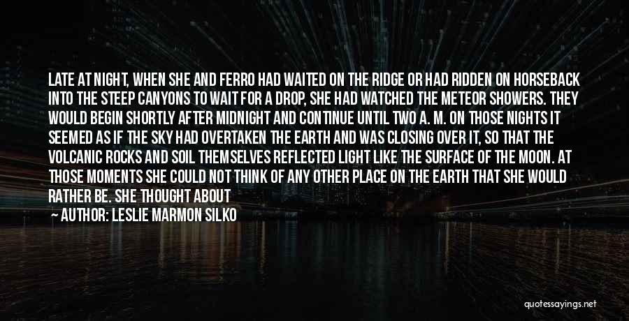 Leslie Marmon Silko Quotes: Late At Night, When She And Ferro Had Waited On The Ridge Or Had Ridden On Horseback Into The Steep