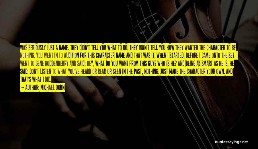 Michael Dorn Quotes: Was Seriously Just A Name. They Didn't Tell You What To Do. They Didn't Tell You How They Wanted The
