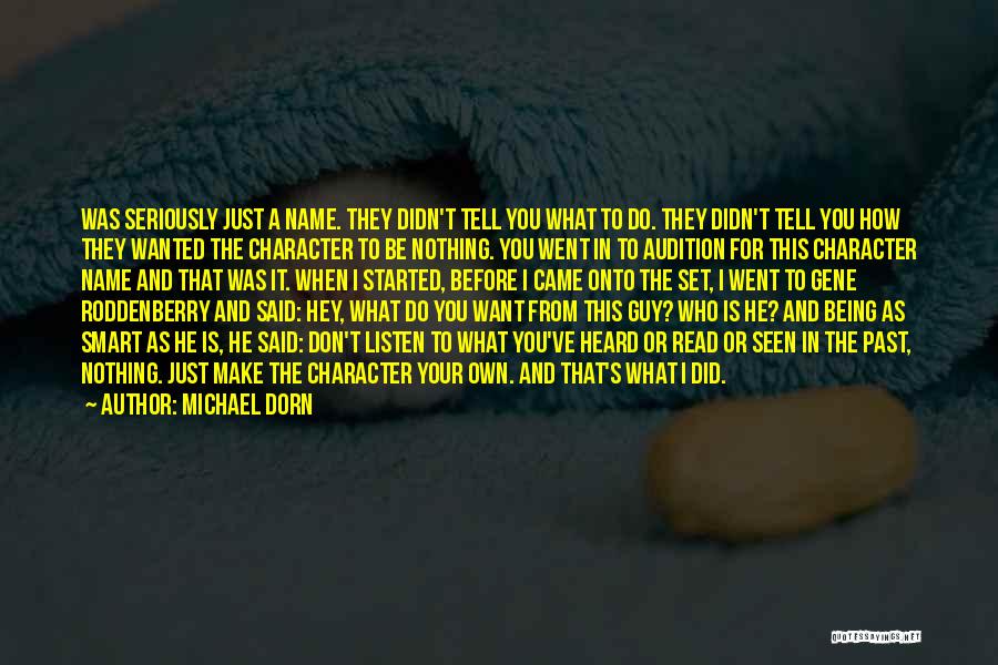 Michael Dorn Quotes: Was Seriously Just A Name. They Didn't Tell You What To Do. They Didn't Tell You How They Wanted The