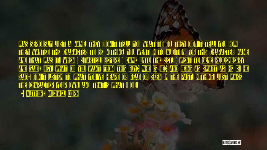 Michael Dorn Quotes: Was Seriously Just A Name. They Didn't Tell You What To Do. They Didn't Tell You How They Wanted The