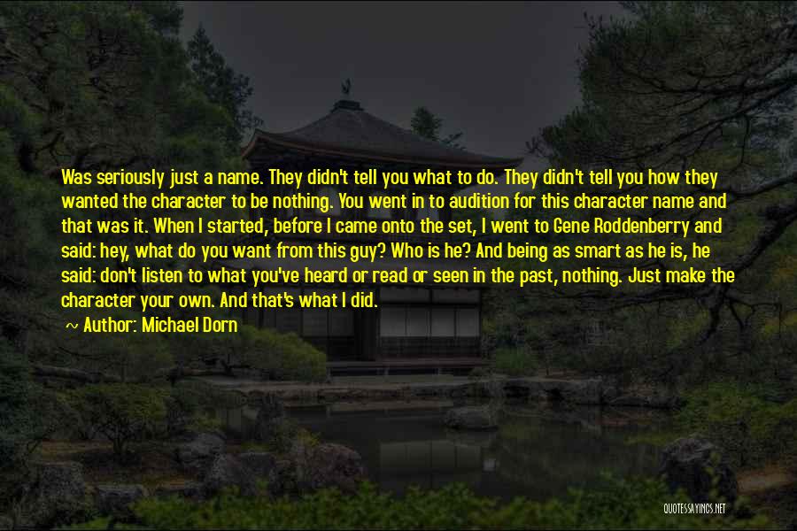 Michael Dorn Quotes: Was Seriously Just A Name. They Didn't Tell You What To Do. They Didn't Tell You How They Wanted The