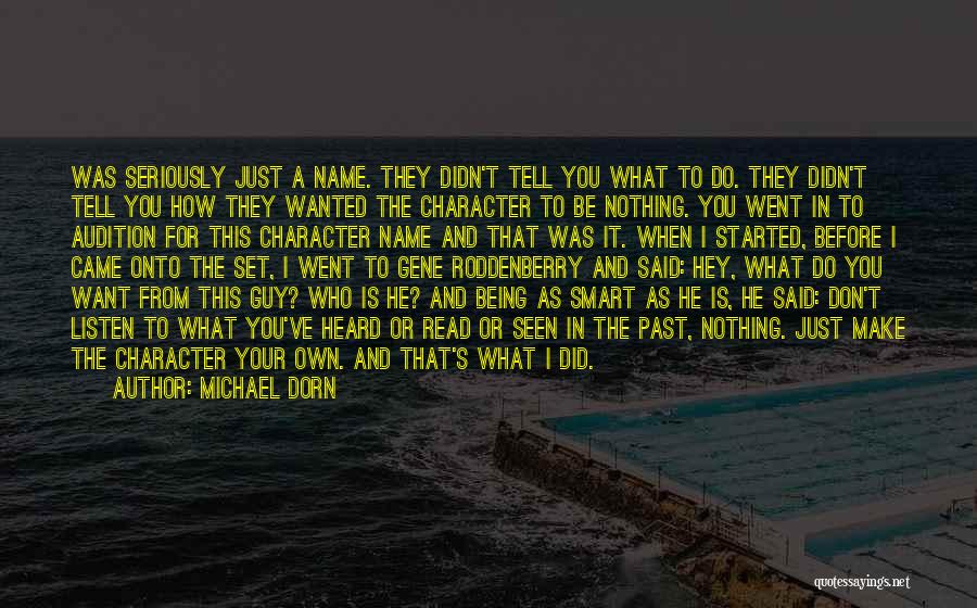 Michael Dorn Quotes: Was Seriously Just A Name. They Didn't Tell You What To Do. They Didn't Tell You How They Wanted The