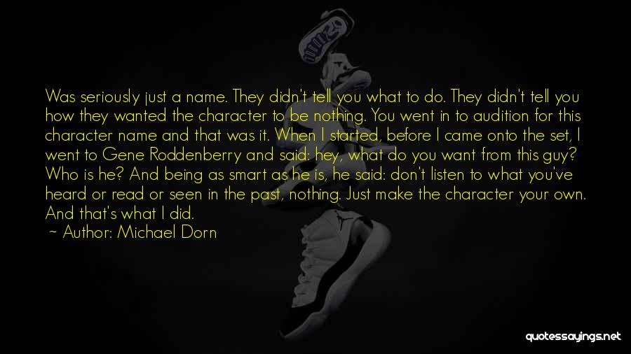 Michael Dorn Quotes: Was Seriously Just A Name. They Didn't Tell You What To Do. They Didn't Tell You How They Wanted The