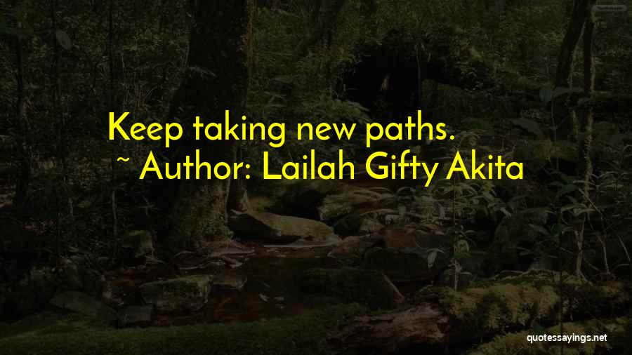 Lailah Gifty Akita Quotes: Keep Taking New Paths.