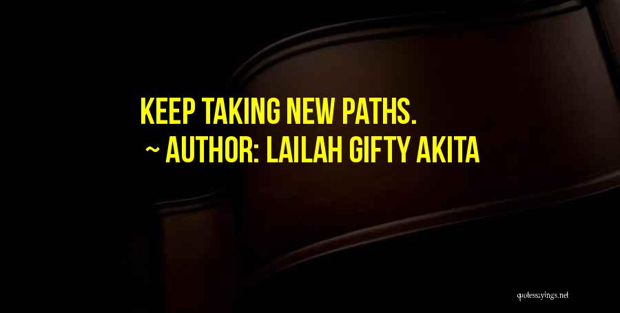 Lailah Gifty Akita Quotes: Keep Taking New Paths.