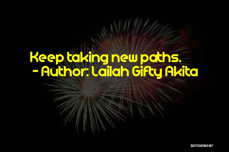 Lailah Gifty Akita Quotes: Keep Taking New Paths.