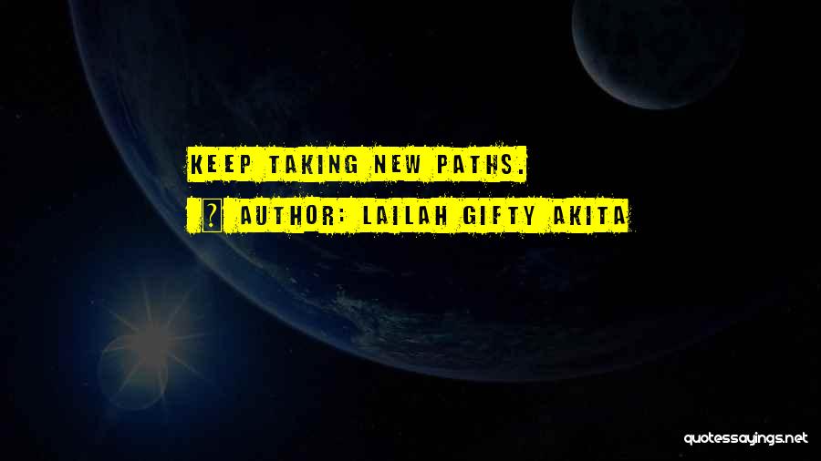 Lailah Gifty Akita Quotes: Keep Taking New Paths.